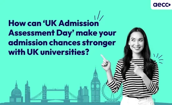 How can ‘UK Admission Assessment Day’ make your admission chances stronger with UK universities?